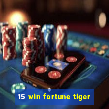 15 win fortune tiger